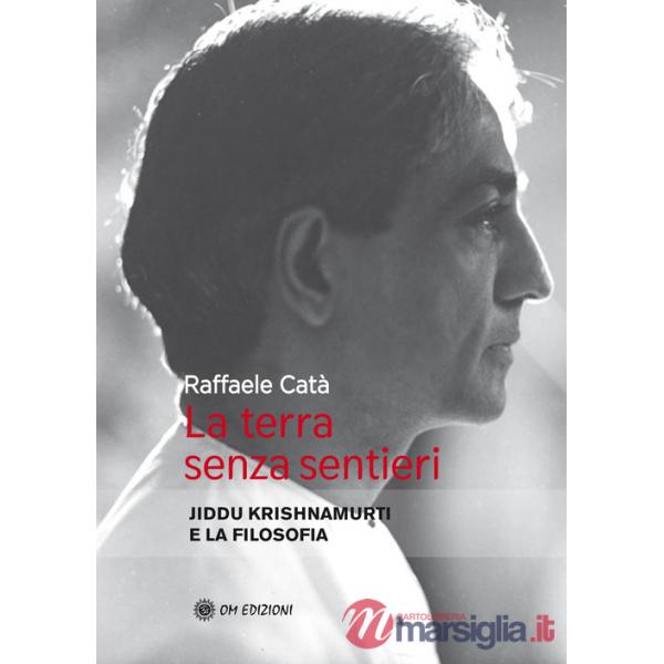 Terra senza sentieri. Jiddu Krishnamurti e la filosofia (La)