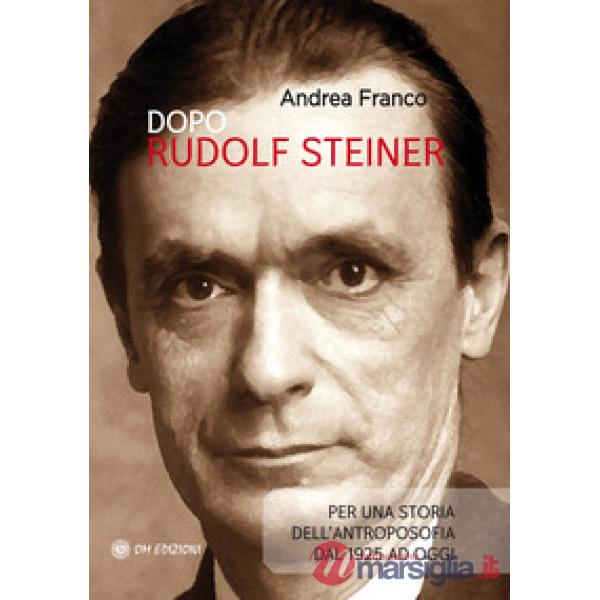 Dopo Rudolf Steiner. Per una storia dell'antroposofia dal 1925 ad oggi