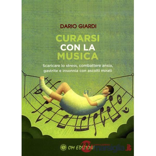 Curarsi con la musica. Scaricare lo stress, combattere ansia, gastrite e insonnia con ascolti mirati. Con Contenuto digitale per