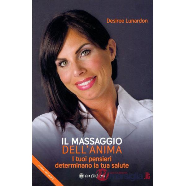 Massaggio dell'anima. I tuoi pensieri determinano la tua salute (Il)