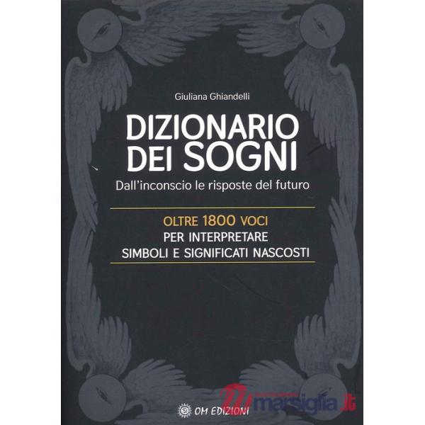 Dizionario dei sogni. Dall'inconscio le risposte del futuro. Oltre 1800 voci per interpretare simboli e significati nascosti (Il