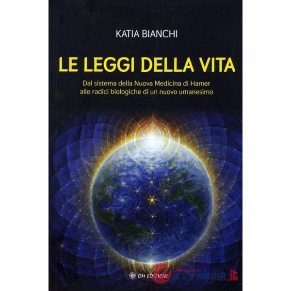 Leggi della vita. Dal sistema della nuova medicina di Hamer alle radici biologiche di un nuovo umanesimo (Le)