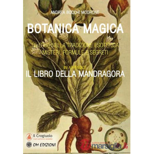 Botanica magica. Le erbe nella tradizione esoterica. Misteri, formule e segreti