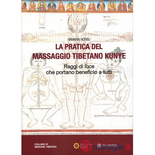 Pratica del massaggio tibetano Kunye. Raggi di luce che portano beneficio a tutti (La)