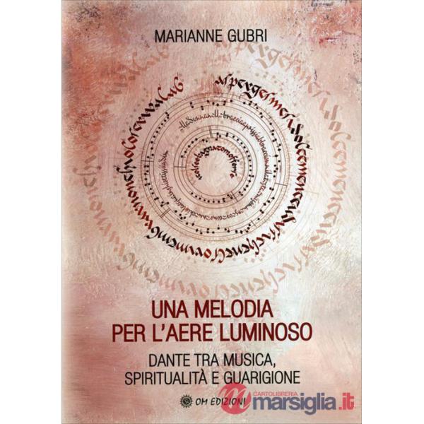 Melodia per l'aere luminoso. Dante tra musica, spiritualità e guarigione (Una)