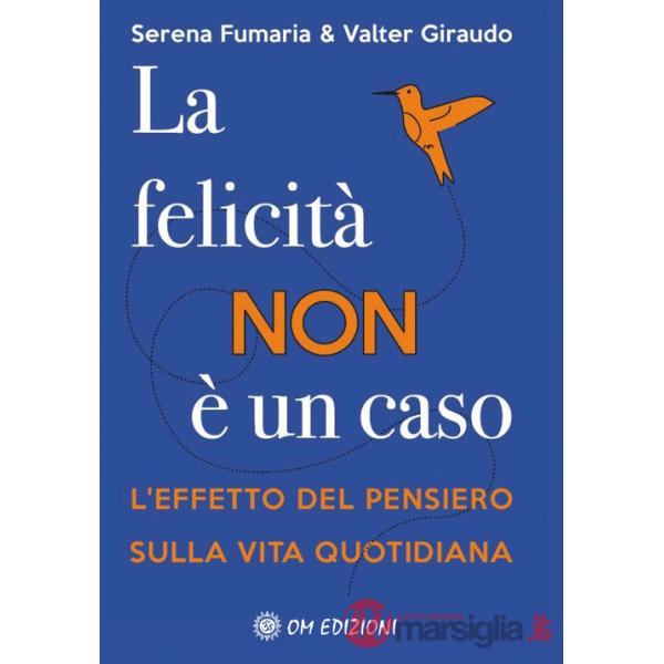 Felicità non è un caso. L'effetto del pensiero sulla vita quotidiana (La)
