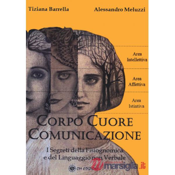 Corpo cuore comunicazione. I segreti della fisiognomica e del linguaggio non verbale