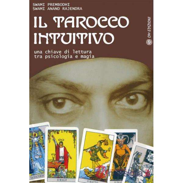 Tarocco intuitivo. Una chiave di lettura tra psicologia e magia (Il)