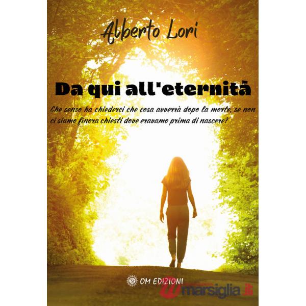 Da qui all'eternità. Che senso ha chiederci che cosa avverrà dopo la morte, se non ci siamo finora chiesti dove eravamo prima di