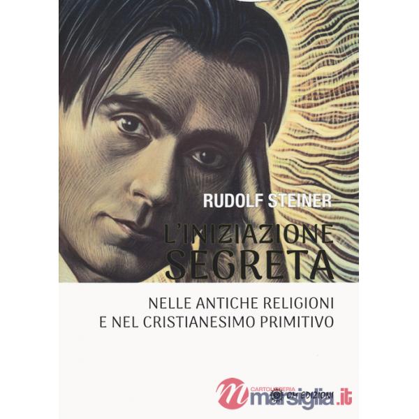 Iniziazione segreta nelle antiche religioni e nel cristianesimo primitivo (L')