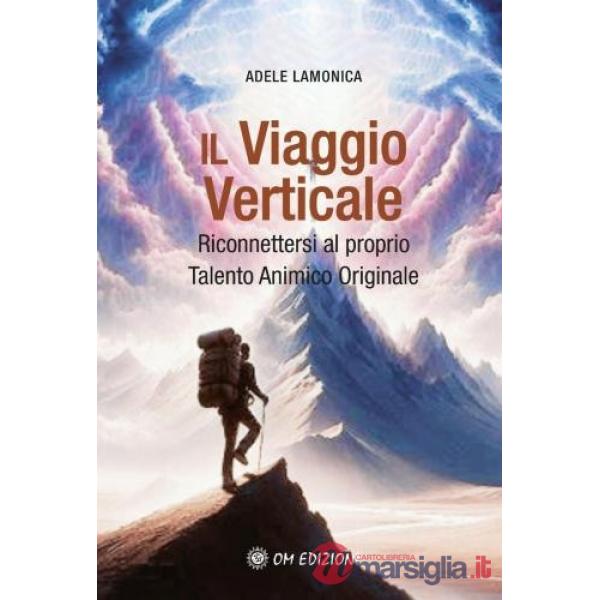 Viaggio verticale. Riconnettersi al proprio Talento Animico Originale. Con Materiale a stampa miscellaneo (Il)