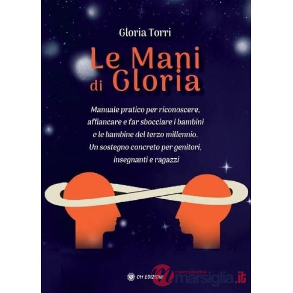 Mani di Gloria. Manuale pratico per riconoscere, affiancare e far sbocciare i bambini e le bambine del terzo millennio. Un soste
