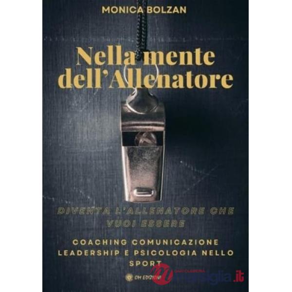Nella mente dell'allenatore. Coaching, comunicazione, leadership e psicologia nello sport