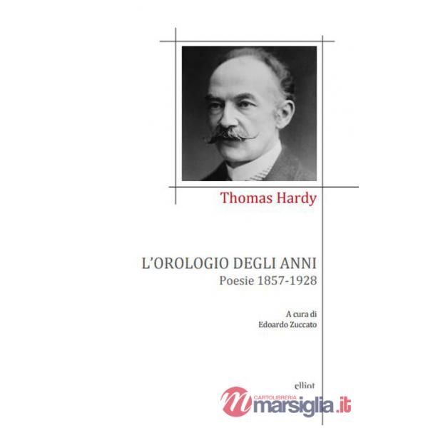 Orologio degli anni. Poesie 1857-1928 (L')
