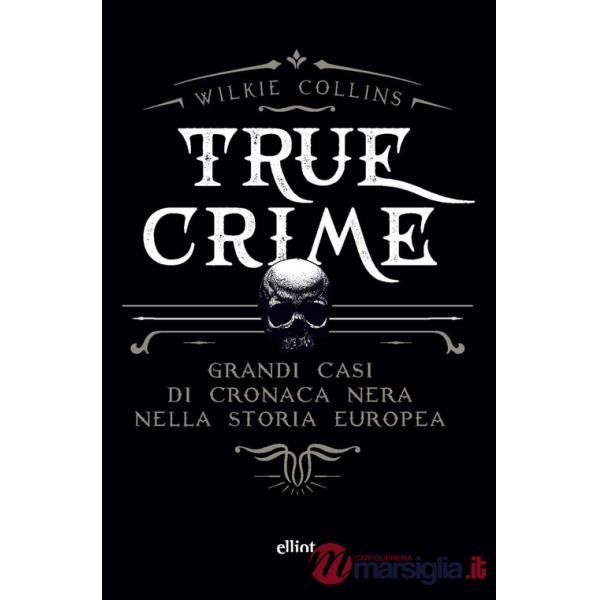 True crime. Grandi casi di cronaca nera nella storia europea