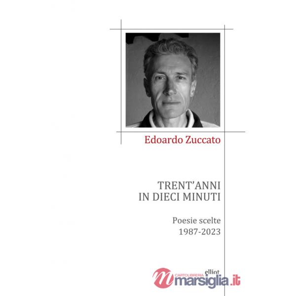 Trent'anni in dieci minuti. Poesie scelte 1987-2023