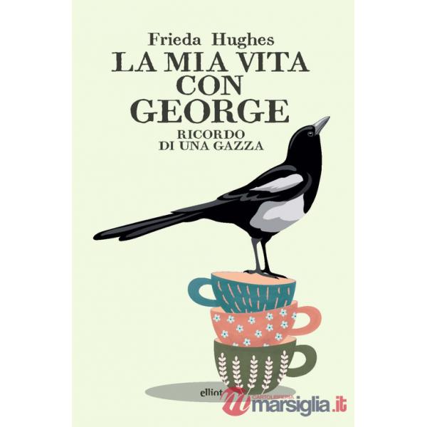 Mia vita con George. Ricordo di una gazza (La)