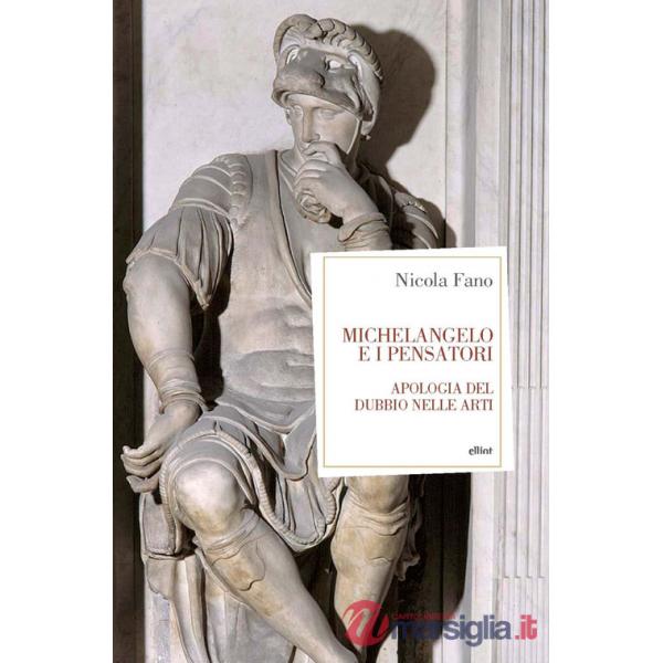 Michelangelo e i pensatori. Apologia del dubbio nelle arti
