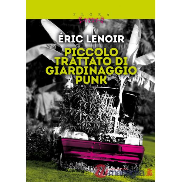 Piccolo trattato di giardinaggio punk. Imparare a disimparare
