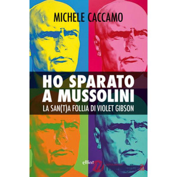 Ho sparato a Mussolini. La san(t)a follia di Violet Gibson