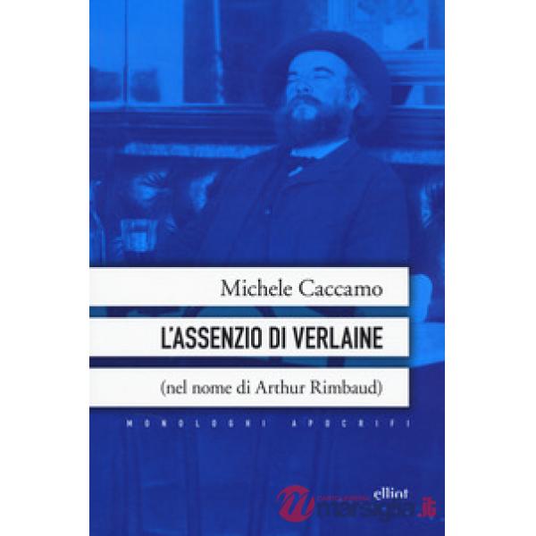 Assenzio di Verlaine (nel nome di Arthur Rimbaud) (L')