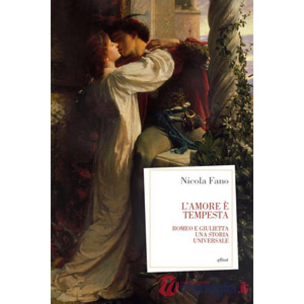 Amore è tempesta. Romeo e giulietta, una storia universale (L')