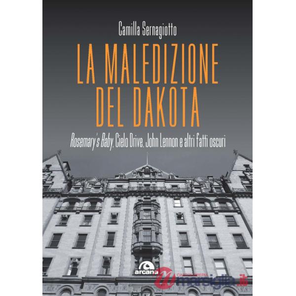 Maledizione del Dakota. Rosemary's Baby, Cielo Drive, John Lennon e altri fatti oscuri (La)