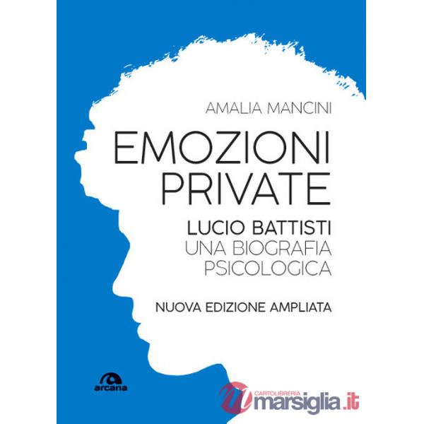 Emozioni private. Lucio Battisti. Una biografia psicologica. Nuova ediz.