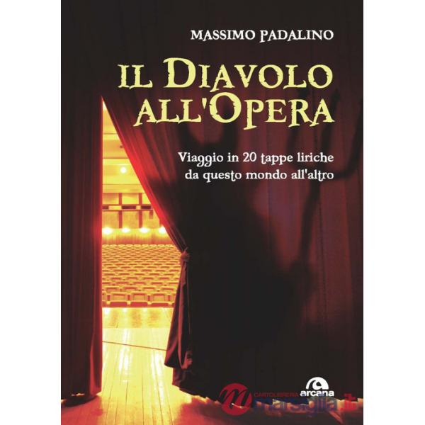 Diavolo all'opera. Viaggio in 20 tappe liriche da questo mondo all'altro (Il)