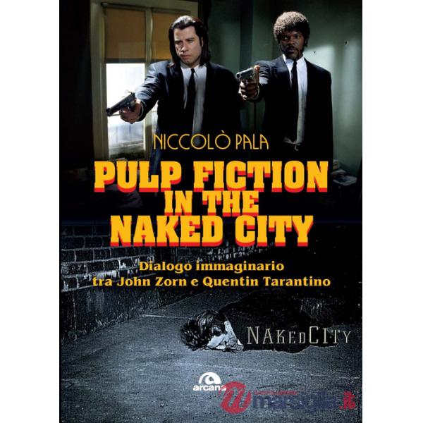 Pulp fiction in the naked city. Dialogo immaginario tra John Zorn e Quentin Tarantino