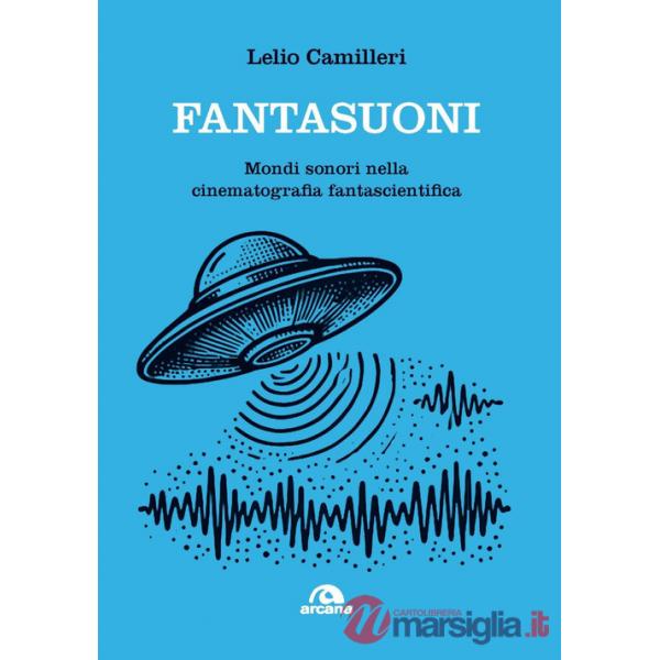 Fantasuoni. Mondi sonori nella cinematografia fantascientifica