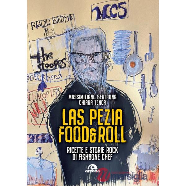 Las Pezia Food&Roll. Ricette e storie rock di Fishbone Chef