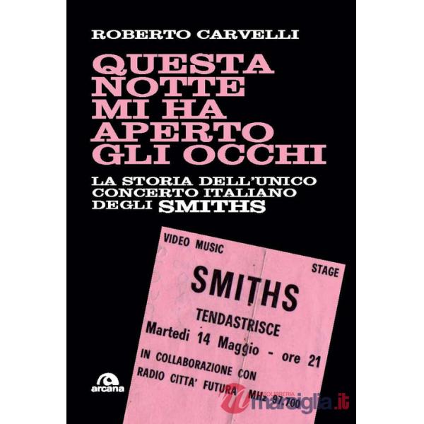 Questa notte mi ha aperto gli occhi. La storia dell'unico concerto italiano degli Smiths