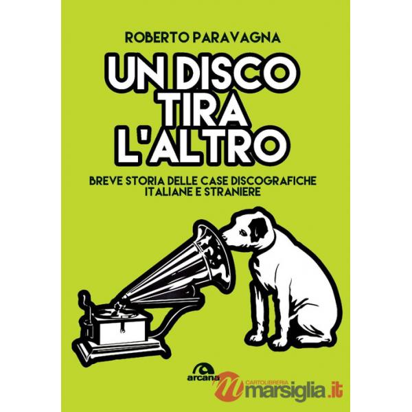 Disco tira l'altro. Breve storia delle casa discografiche italiane e straniere (Un)