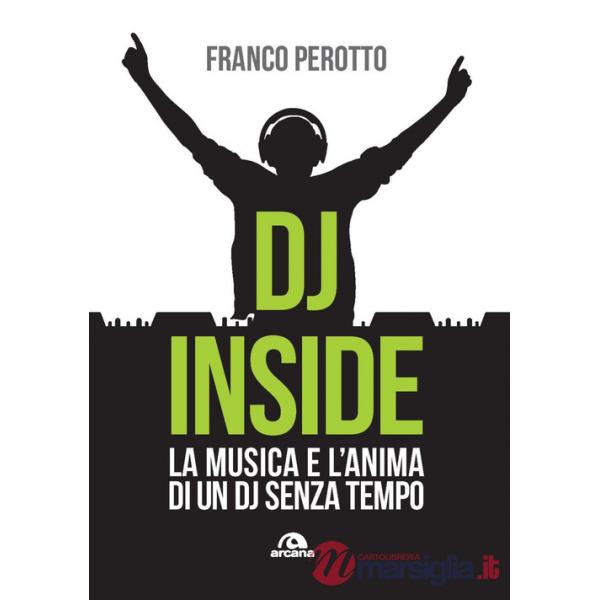DJ Inside. La musica e l'anima di un DJ senza tempo