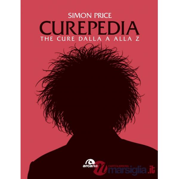 Curepedia. The Cure dalla A alla Z