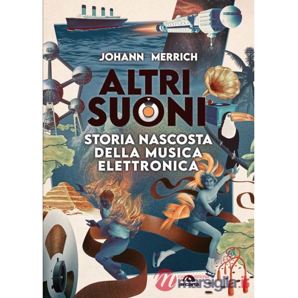 Altri suoni. Storia nascosta della musica elettronica