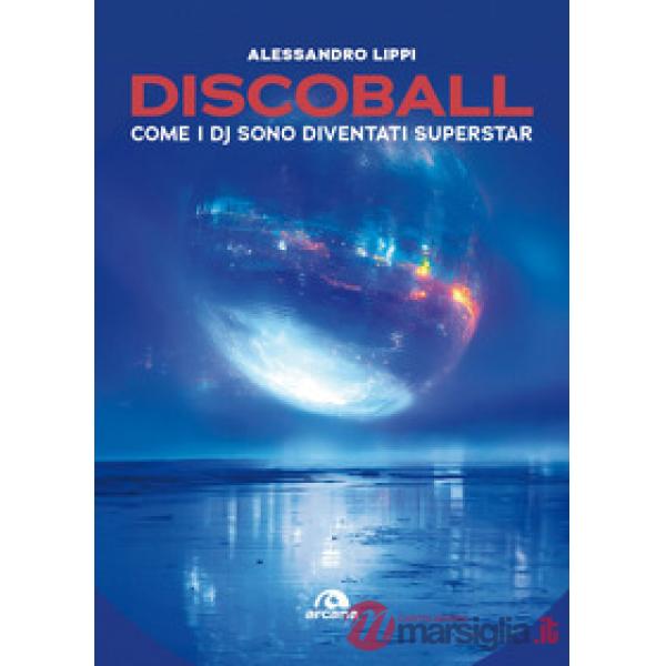 Discoball. Come i dj sono diventati superstar