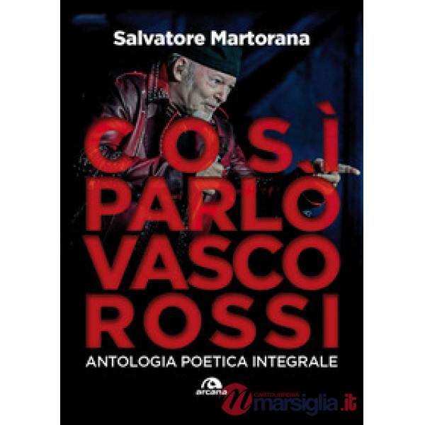 Così parlò Vasco Rossi. Antologia poetica integrale. Tutti i testi commentati