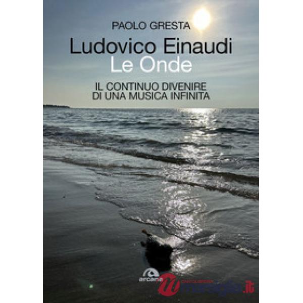 Ludovico Einaudi. Le onde. Il continuo divenire di una musica infinita