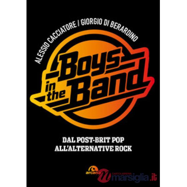 Boys in the band. Dal post-brit pop all'alternative rock