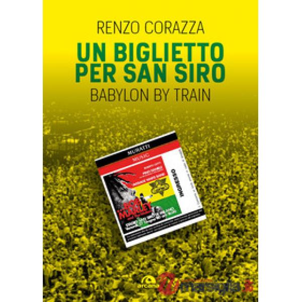 Biglietto per San Siro. Bob Marley. Babylon by train (Un)