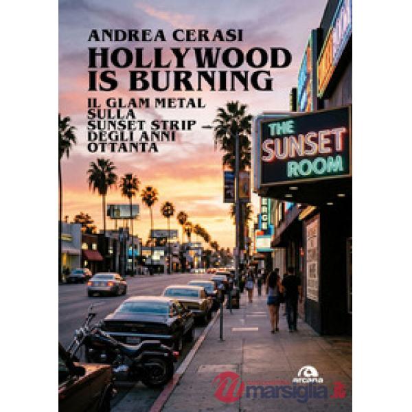 Hollywood is burning. La scena glam metal sulla Sunset Strip degli anni Ottanta