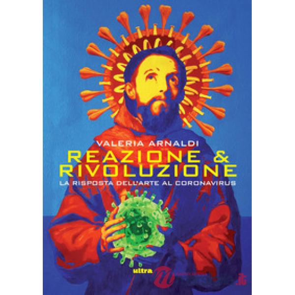Reazione & rivoluzione. La risposta dell'arte al coronavirus