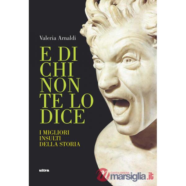 E di chi non te lo dice. I migliori insulti della storia