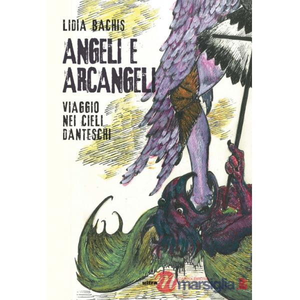 Angeli e arcangeli. Viaggio nei cieli danteschi. Ediz. illustrata