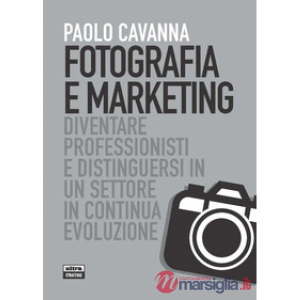 Fotografia e marketing. Diventare professionisti e distinguersi in un settore in continua evoluzione