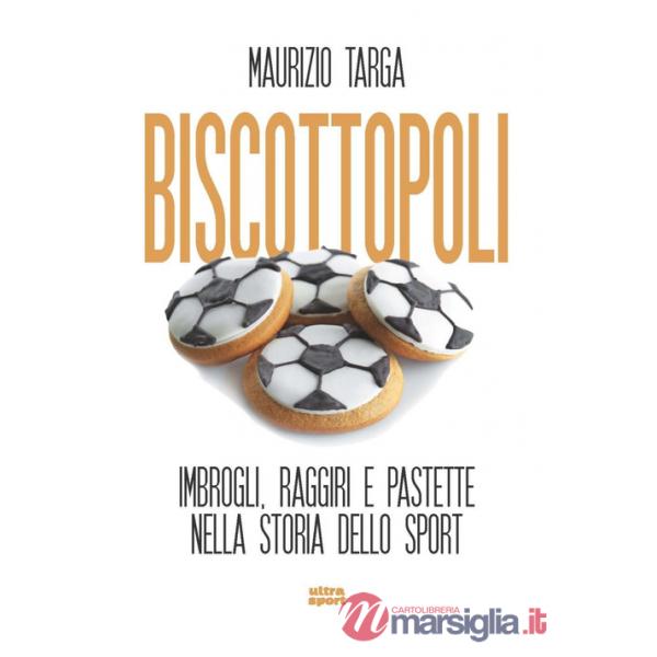 Biscottopoli. Imbrogli, raggiri e pastette nella storia dello sport