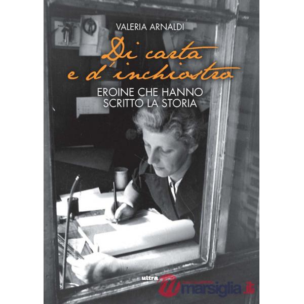 Di carta e d'inchiostro. Eroine che hanno scritto la storia