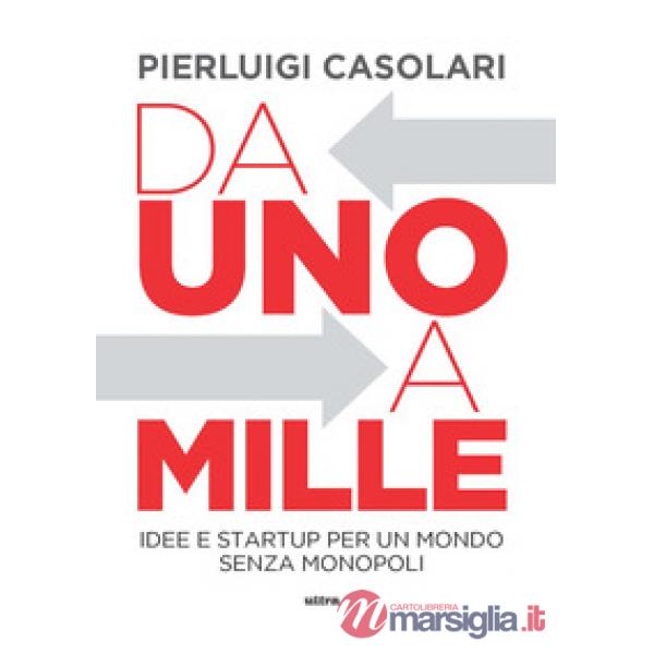 Da uno a mille. Idee e startup per un mondo senza monopoli